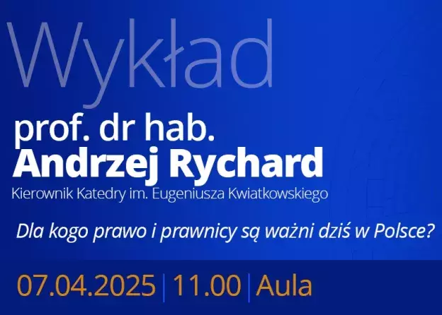 Wykład prof. Andrzeja Rycharda pt. „Dla kogo prawo i prawnicy są ważni dziś w Polsce?”